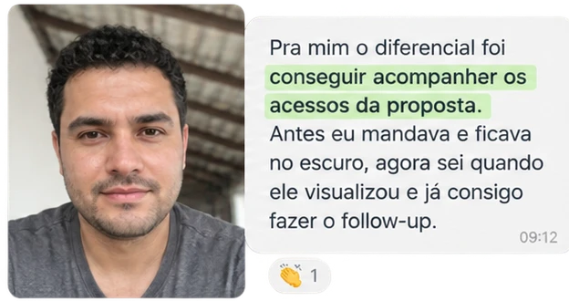 Mensagem de cliente: Pra mim o diferencial foi conseguir acompanhar os acessos da proposta. Antes eu mandava e ficava no escuro, agora sei quando ele visualizou e já consigo fazer o follow-up.